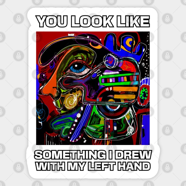 You look like something I drew with my left hand, abstract funny quote Sticker by laverdeden